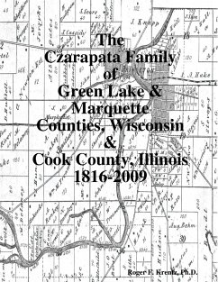 The Czarapata Family of Green Lake & Marquette Counties, Wisconsin & Cook County, Illinois 1816-2009 - Krentz, Roger F.