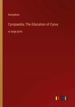 Cyropaedia; The Education of Cyrus - Xenophon