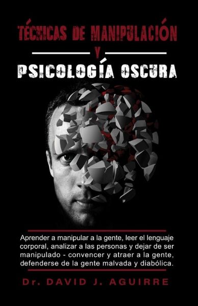 Tecnicas de Manipulación Y Psicólógía Oscura Tecnicas de Manipulación Y Psicólógía Oscura