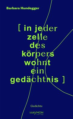 [ in jeder zelle des körpers wohnt ein gedächtnis ] - Hundegger, Barbara