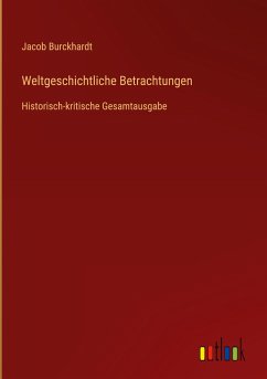 Weltgeschichtliche Betrachtungen - Burckhardt, Jacob