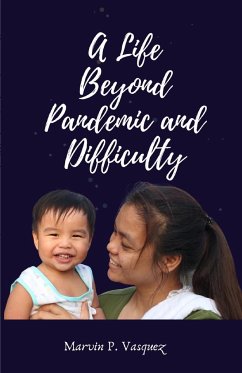 A Life Beyond Pandemic and Difficulty - P. Vasquez, Marvin