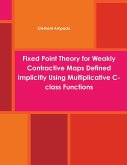 Fixed Point Theory for Weakly Contractive Maps Defined Implicitly Using Multiplicative C-class Functions