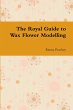 The Royal Guide to Wax Flower Modelling - Bild 1