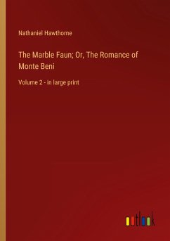 The Marble Faun; Or, The Romance of Monte Beni - Hawthorne, Nathaniel