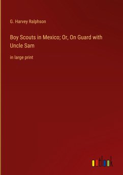 Boy Scouts in Mexico; Or, On Guard with Uncle Sam