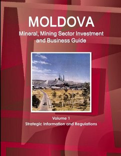 Moldova Mineral, Mining Sector Investment and Business Guide Volume 1 Strategic Information and Regulations - Ibp, Inc.