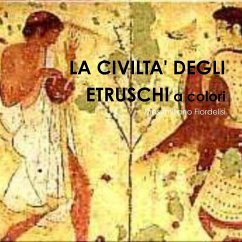 La civilta' degli Etruschi a colori - Fiordelisi, Massimiliano