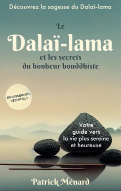 Le dalaï-lama et les secrets du bonheur bouddhiste - Ménard, Patrick
