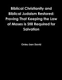 Biblical Christianity and Biblical Judaism Restored