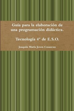 Guía para la elaboración de una programación didáctica. Tecnología 4º de E.S.O. - Joven Casaucau, Joaquín María