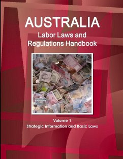 Australia Labor Laws and Regulations Handbook Volume 1 Strategic Information and Basic Laws - Ibp, Inc.