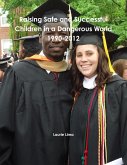 Raising Safe and Successful Children in a Dangerous World 1990-2012