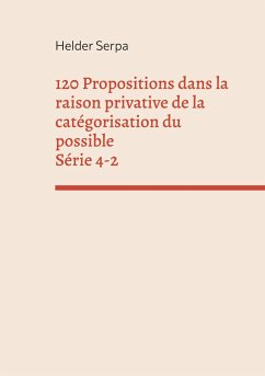 120 Propositions dans la raison privative de la catégorisation du possible - Série 4-2 - Serpa, Helder