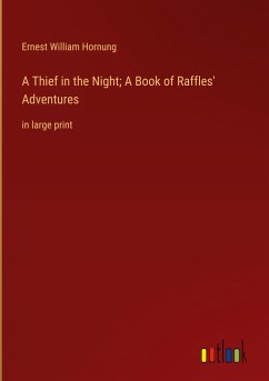 A Thief in the Night; A Book of Raffles' Adventures - Hornung, Ernest William