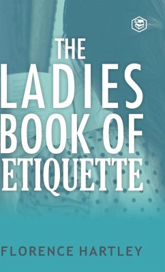 The Ladies Book of Etiquette and Manual of Politeness - Hartley, Florence