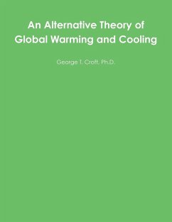 An Alternative Theory of Global Warming and Cooling - Croft, Ph. D. George T.