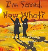 I'm Saved, Now What? I'm Saved, Now What?