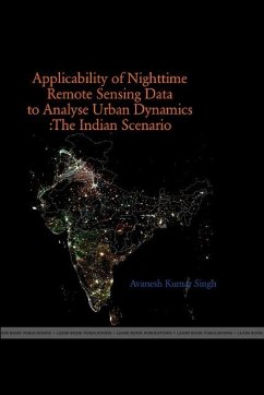 The Applicability of Night Time Remote Sensing Data in Indian Context to Analyze Urban Dynamics - Singh, Avanesh Kumar