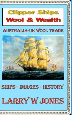 Clipper Ships - Wool and Wealth - Jones, Larry W