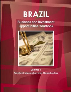 Brazil Business and Investment Opportunities Yearbook Volume 1 Practical Information and Opportunities - Ibp, Inc