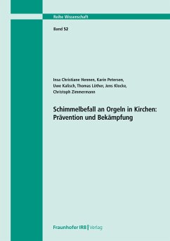 Schimmelbefall an Orgeln in Kirchen: Prävention und Bekämpfung. - Hennen, Insa Christiane;Petersen, Karin;Kalisch, Uwe