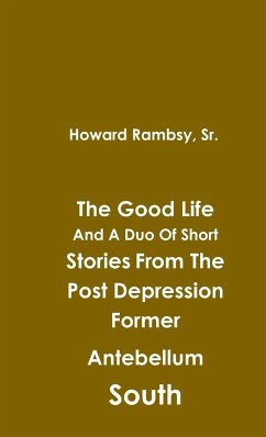 The Good Life And A Duo Of Short Stories From The Post Depression Former Antebellum South - Rambsy, Sr. Howard