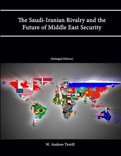 The Saudi-Iranian Rivalry and the Future of Middle East Security (Enlarged Edition) - Terrill, W. Andrew; Institute, Strategic Studies; College, U. S. Army War