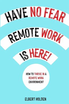 Have No Fear, Remote Work Is Here! - Holden, Elbert