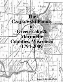 The Czajkowski Family of Green Lake & Marquette Counties, Wisconsin 1794-2009