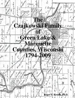 The Czajkowski Family of Green Lake & Marquette Counties, Wisconsin 1794-2009 - Krentz, Roger F.