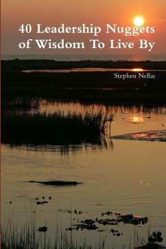 40 Leadership Nuggets of Wisdom To Live By - Nellas, Stephen