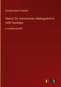 Oberon; Ein romantisches Heldengedicht in zwölf Gesängen