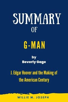 Summary of G-Man By Beverly Gage: J. Edgar Hoover and the Making of the American Century (eBook, ePUB) - Joseph, Willie M.