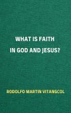 What is Faith in God and Jesus? (eBook, ePUB)