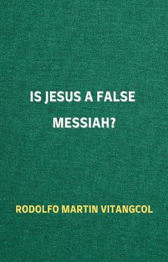 Is Jesus a False Messiah? (eBook, ePUB) - Vitangcol, Rodolfo Martin