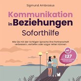 Kommunikation in Beziehungen – Soforthilfe: 137 praktische Hinweise und Übungen. Wie Sie mit der richtigen Sprache Ihre Partnerschaft verbessern, vertiefen oder sogar retten können (MP3-Download)