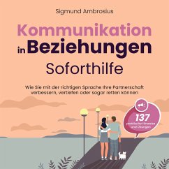 Kommunikation in Beziehungen – Soforthilfe: 137 praktische Hinweise und Übungen. Wie Sie mit der richtigen Sprache Ihre Partnerschaft verbessern, vertiefen oder sogar retten können (MP3-Download) - Ambrosius, Sigmund