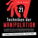 Die 21 Techniken der Manipulation – Dunkle Psychologie im Alltag: So schützen Sie sich vor den Manipulationstechniken anderer Menschen und gewinnen die Kontrolle über Ihr Leben zurück (MP3-Download)