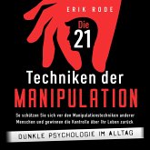 Die 21 Techniken der Manipulation – Dunkle Psychologie im Alltag: So schützen Sie sich vor den Manipulationstechniken anderer Menschen und gewinnen die Kontrolle über Ihr Leben zurück (MP3-Download)