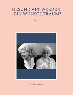 Gesund alt werden - ein Wunschtraum? (eBook, ePUB) - Lorenz, Horst