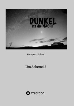 DUNKEL ist die NACHT (eBook, ePUB) - Aebersold, Urs DUNKEL ist die NACHT (eBook, ePUB) - Aebersold, Urs