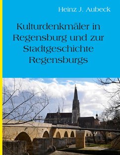 Kulturhistorische Denkmäler in Regensburg und zur Stadtgeschichte Regensburgs (eBook, ePUB)