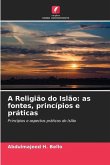 A Religião do Islão: as fontes, princípios e práticas