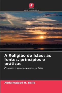 A Religião do Islão: as fontes, princípios e práticas - H. Bello, Abdulmajeed