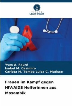 Frauen im Kampf gegen HIV/AIDS Helferinnen aus Mosambik - Fauré, Yves A.;Casimiro, Isabel M.;Luisa C. Mutisse, Carlota M. Tembe
