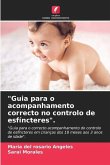 &quote;Guia para o acompanhamento correcto no controlo de esfíncteres&quote;.