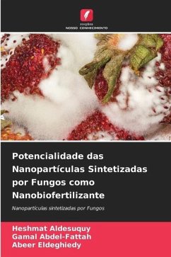 Potencialidade das Nanopartículas Sintetizadas por Fungos como Nanobiofertilizante - Aldesuquy, Heshmat;Abdel-Fattah, Gamal;Eldeghiedy, Abeer