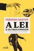 A Lei + Petição dos Fabricantes de Velas + O que se vê e o que não se vê (eBook, ePUB) A Lei + Petição dos Fabricantes de Velas + O que se vê e o que não se vê (eBook, ePUB)