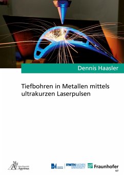 Tiefbohren in Metallen mittels ultrakurzen Laserpulsen - Haasler, Dennis